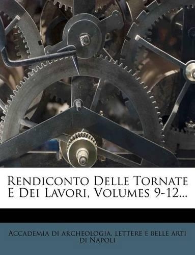 Rendiconto Delle Tornate E Dei Lavori, Volumes 9-12...