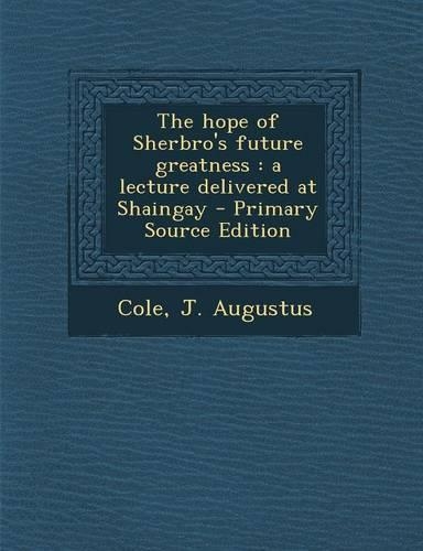 Hope of Sherbro's Future Greatness: A Lecture Delivered at Shaingay(English)