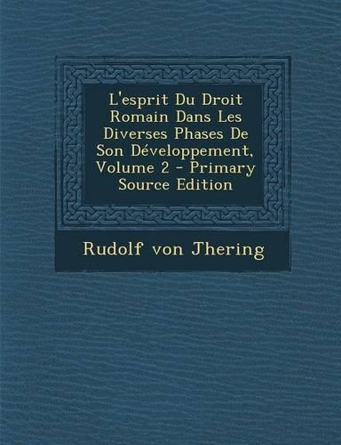 L'Esprit Du Droit Romain Dans Les Diverses Phases de Son Developpement, Volume 2