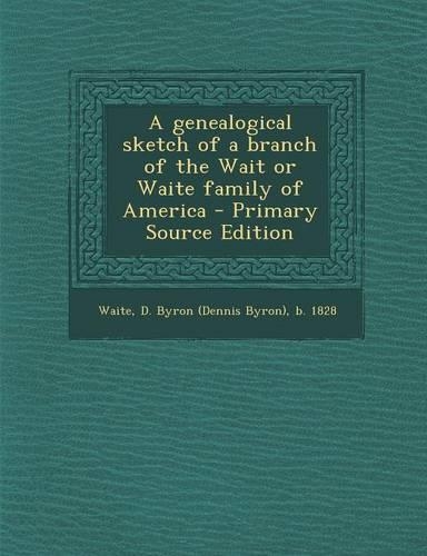 A Genealogical Sketch of a Branch of the Wait or Waite Family of America