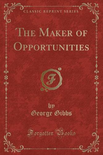 The Maker of Opportunities (Classic Reprint): (English)