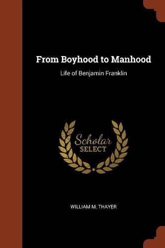 From Boyhood to Manhood: Life of Benjamin Franklin