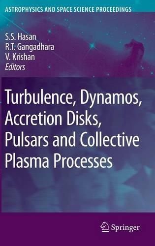 Turbulence, Dynamos, Accretion Disks, Pulsars and Collective Plasma Processes: First Kodai-Trieste Workshop on Plasma Astrophysics held at the Kodaikanal Observatory, India, August 27 - September 7, 2007(Astrophysics and Space Science Proceedings)