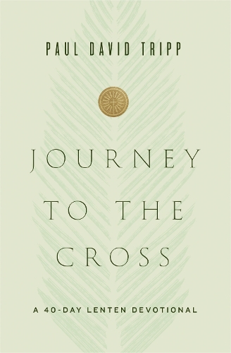 Journey to the Cross: A 40-Day Lenten Devotional