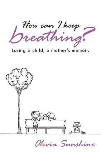 How Can I Keep Breathing?: Losing a Child, a Mother's Memoir.(English)