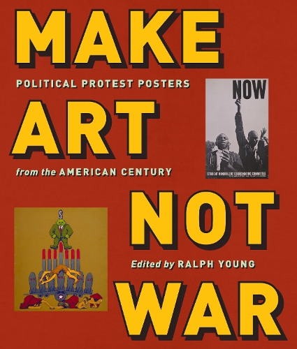 Make Art not War: Political Protest Posters from the Twentieth Century(Washington Mews Books)