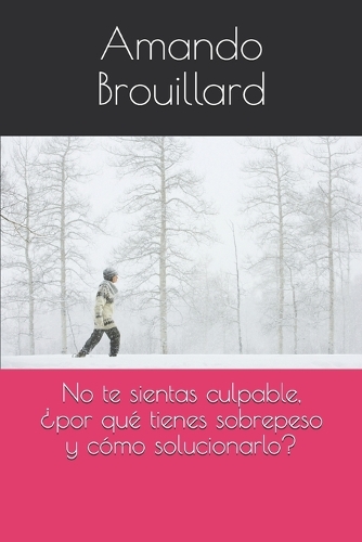 No te sientas culpable, ¿por qué tienes sobrepeso y cómo solucionarlo?