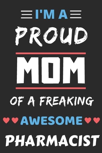 I'm A Proud Mom Of A Freaking Awesome Pharmacist