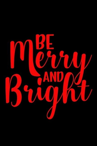 Be Merry and Bright