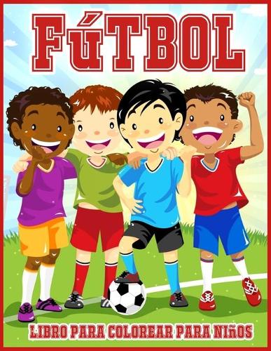 Fútbol Libro Para Colorear Para Niños: Lindo Libro Para Colorear Para Todos Los Amantes Del Fútbol