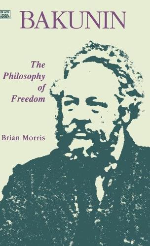 Bakunin: Philosophy of Freedom: Philosophy of Freedom(English)