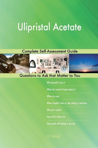 Ulipristal Acetate; Complete Self-Assessment Guide
