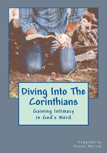 Diving Into The Corinthians: (Diving Deeper: Verse by Verse)