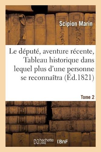 Le Député, Aventure Récente Ou Tableau Historique Dans Lequel Plus d'Une Personne Tome 2