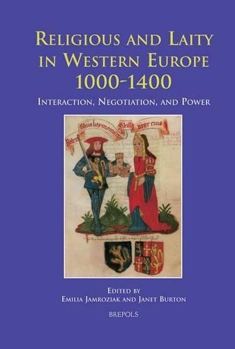 Religious and Laity in Western Europe, 1000-1400: Interaction, Negotiation, and Power(Europa Sacra)