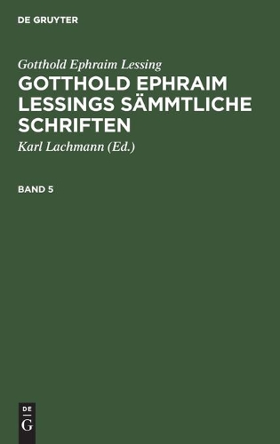 Gotthold Ephraim Lessing: Gotthold Ephraim Lessings Sämmtliche Schriften. Band 5