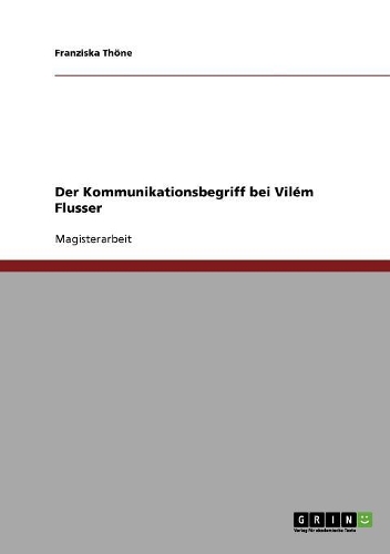 Der Kommunikationsbegriff Bei Vilem Flusser
