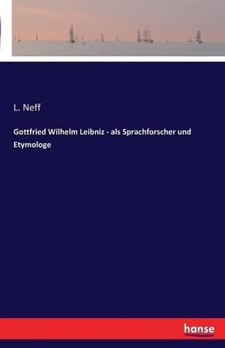 Gottfried Wilhelm Leibniz - als Sprachforscher und Etymologe: (German)