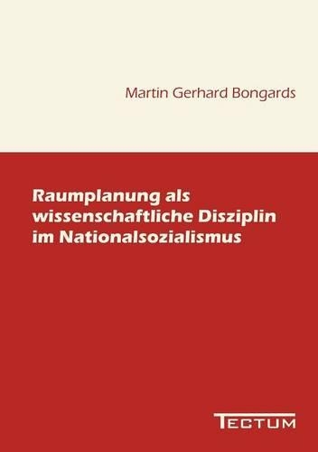 Raumplanung als wissenschaftliche Disziplin im Nationalsozialismus: (German)