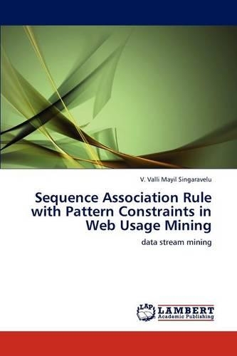 Sequence Association Rule with Pattern Constraints in Web Usage Mining