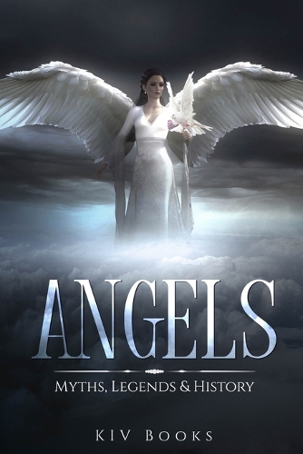 Angels: Myths, Legends & History(Myths, Legends & History)