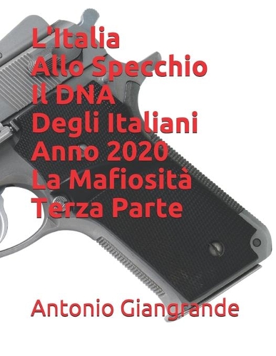 L'Italia Allo Specchio Il DNA Degli Italiani Anno 2020 La Mafiosità Terza Parte