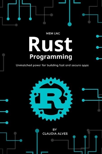 Rust Programming: Unmatched power for building fast and secure apps - 1st edition (2020)