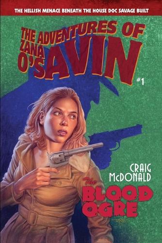The Blood Ogre: The Hellish Menace Beneath the House Doc Savage Built(1 The Adventures of Zana O'Savin)