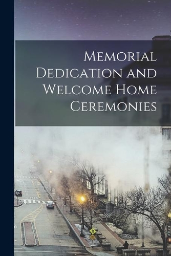 Memorial Dedication and Welcome Home Ceremonies