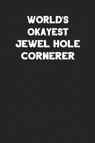 World's Okayest Jewel Hole Cornerer: Blank Lined Composition Notebook Journals to Write in