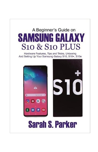 A Beginner's Guide on Samsung Galaxy S10 and S10 Plus