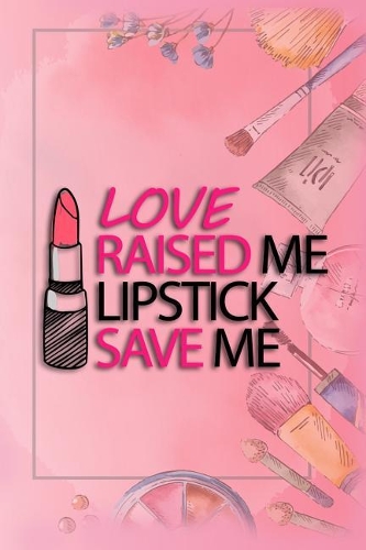 Love Raised Me Lipstick Save Me