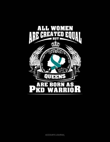 All Women Are Created Equal But Queens Are Born as Pkd Warrior