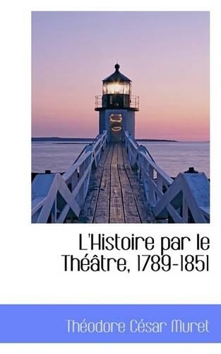 L'Histoire Par Le Théâtre, 1789-1851