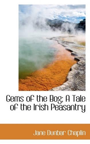 Gems of the Bog; A Tale of the Irish Peasantry