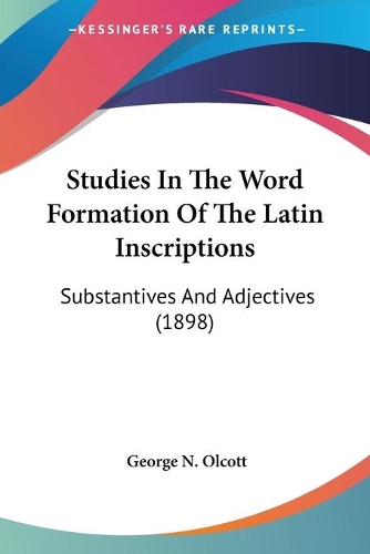 Studies In The Word Formation Of The Latin Inscriptions