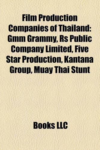 Film Production Companies of Thailand: Gmm Grammy, RS Public Company Limited, Five Star Production, Kantana Group, Muay Thai Stunt(English)