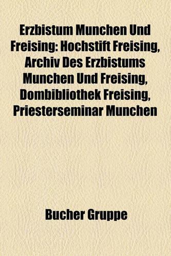 Erzbistum Munchen Und Freising: Erzbischof Von Munchen Und Freising, Kirchengebaude Im Erzbistum Munchen Und Freising(German)
