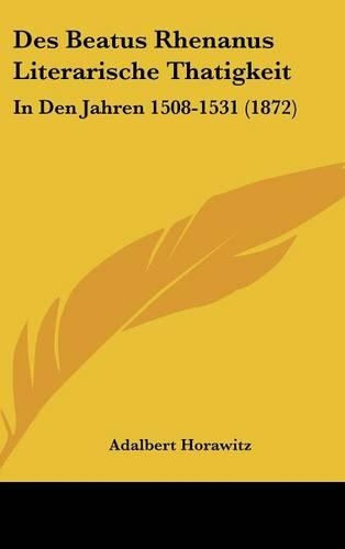 Des Beatus Rhenanus Literarische Thatigkeit