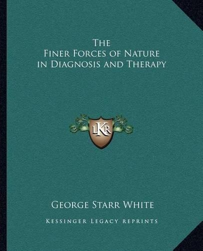 The Finer Forces of Nature in Diagnosis and Therapy: (English)
