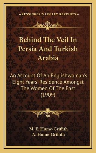 Behind The Veil In Persia And Turkish Arabia