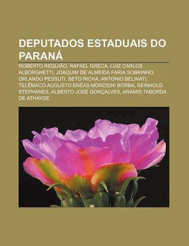 Deputados Estaduais Do Parana: Roberto Requiao, Rafael Greca, Luiz Carlos Alborghetti, Joaquim de Almeida Faria Sobrinho, Orlando Pessuti(Portuguese)