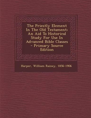 The Priestly Element in the Old Testament; An Aid to Historical Study for Use in Advanced Bible Classes