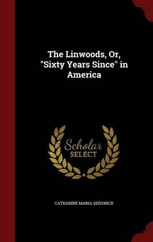 The Linwoods, Or, Sixty Years Since in America: (English)
