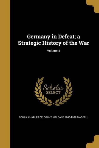 Germany in Defeat; a Strategic History of the War; Volume 4