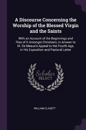 A Discourse Concerning the Worship of the Blessed Virgin and the Saints