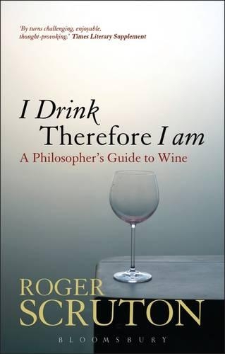 I Drink Therefore I Am: A Philosopher's Guide to Wine