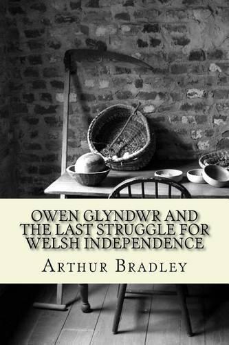 Owen Glyndwr and the Last Struggle for Welsh Independence