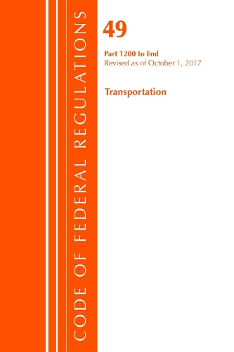 Code of Federal Regulations, Title 49 Transportation 1200-End, Revised as of October 1, 2017: (Code of Federal Regulations, Title 49 Transportation)