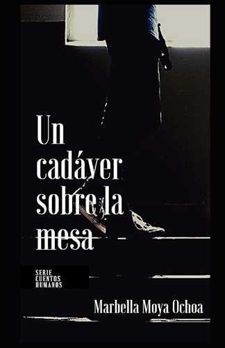 Un Cadáver Sobre La Mesa: Cuento Humano(2 Cuentos Humanos)